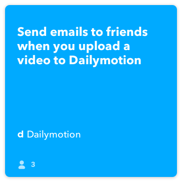 ИФТТТ Рецепт: Пошаљи е-маилове пријатељима када поставите видео на Даилимотион повезује Даилимотион на Гмаил